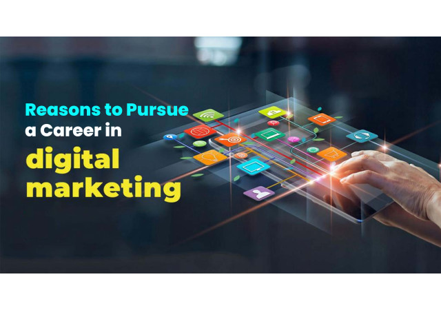 Reasons to Pursue a Career in Digital Marketing: Unveiling the Exciting Opportunities